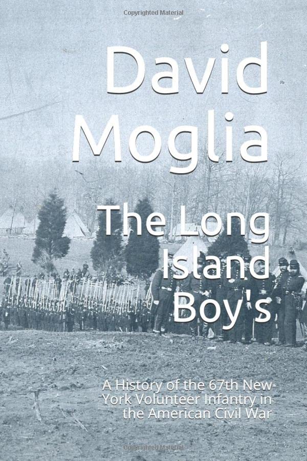 The Long Island Boy's: A History of the 67th New York Volunteer Infantry in the American Civil War