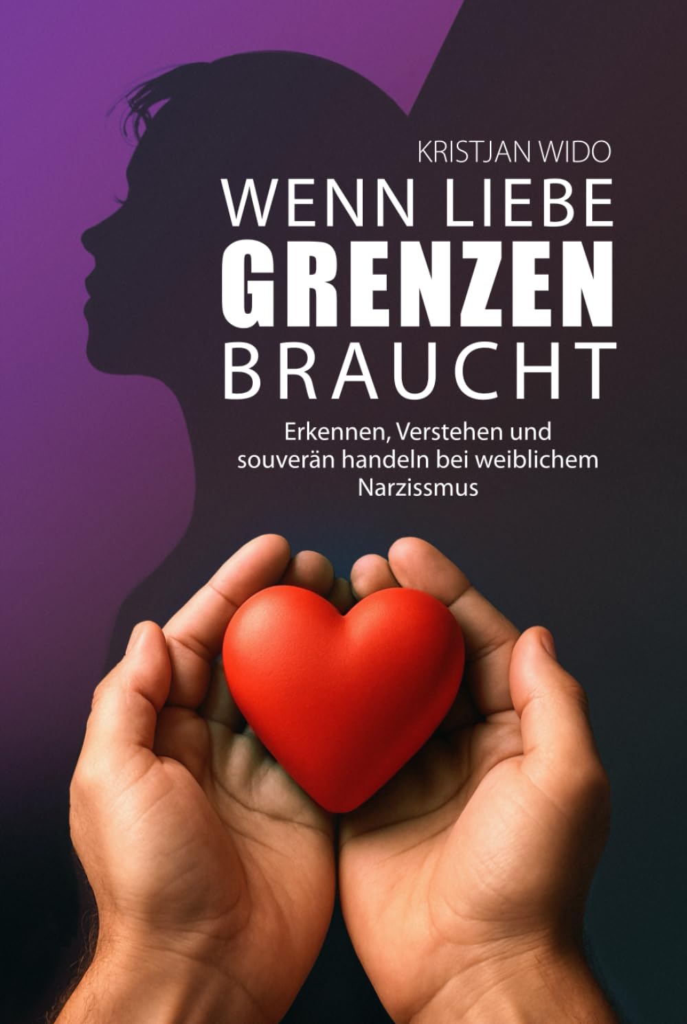 Wenn Liebe Grenzen braucht: Erkennen, Verstehen und souverän handeln bei weiblichem Narzissmus