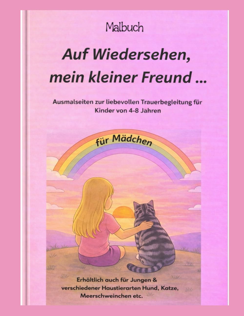 Für Mädchen ....Auf Wiedersehen mein kleiner Freund.....: Malbuch- Ausmalseiten zur liebevollen Trauerbegleitung für Kinder im Alter von 4 -8 Jahren (Mädchen) Katzen