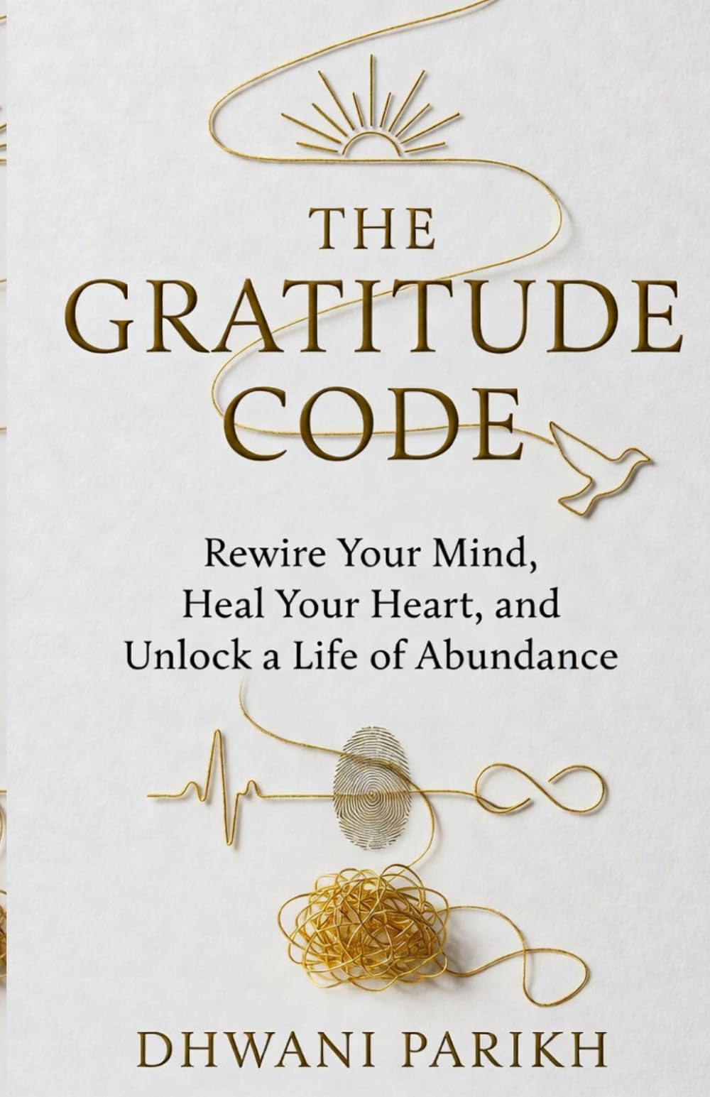 The Gratitude Code: Rewire Your Mind, Heal Your Heart, & Unlock a Life of Abundance