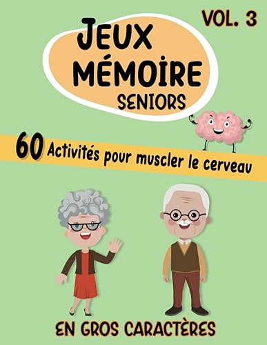 Jeux Mémoire Seniors Vol.3 Gros Caractères 60 Activités Pour Muscler Le Cerveau: Prévenir Les Troubles Cognitifs. Cahier d'Activités Adultes Personnes Âgées Malades Alzheimer.