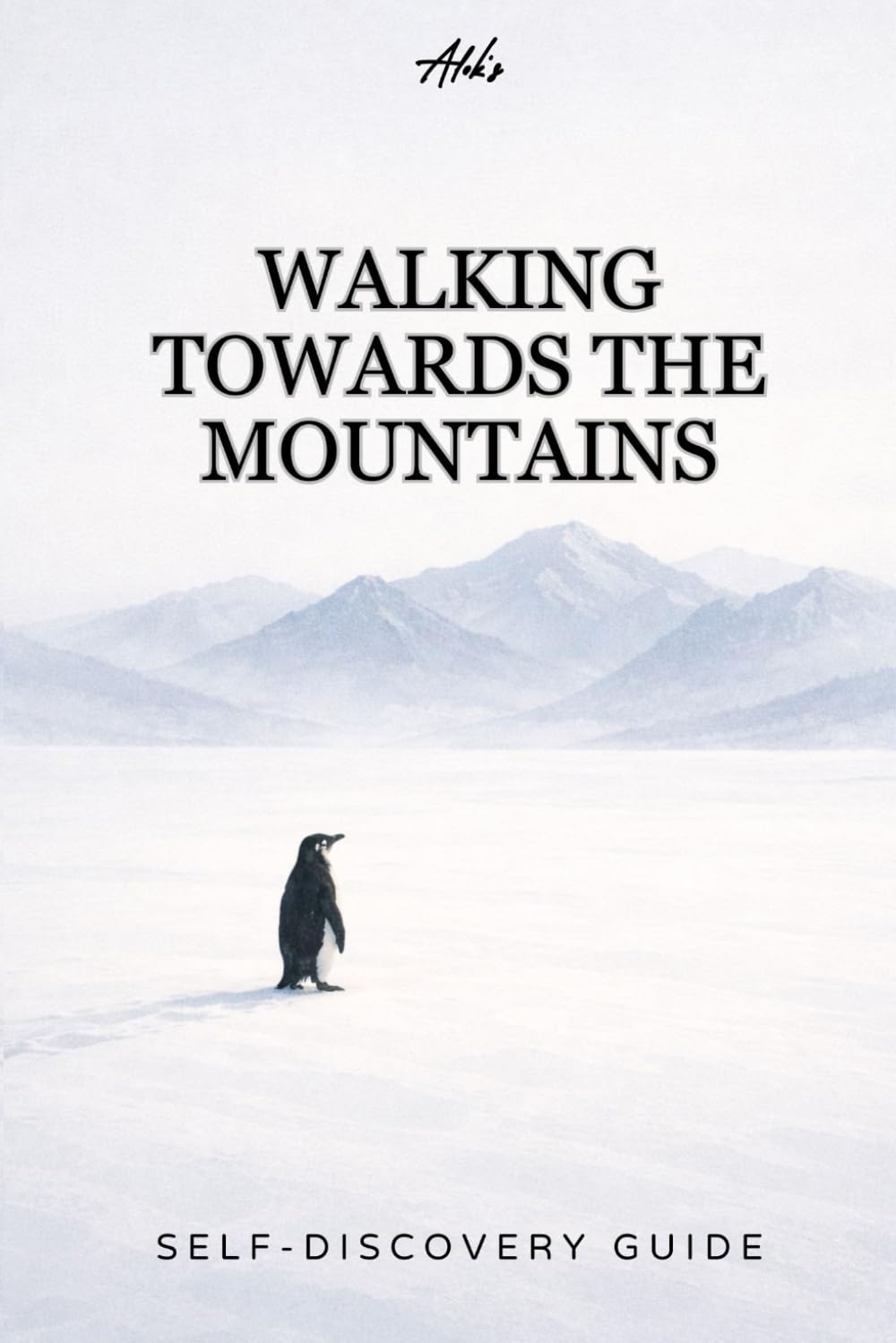 WALKING TOWARD THE MOUNTAINS: A Quiet Guide for People Who Feel Lost Without Being Broken: 1 (Personal Growth Guides)