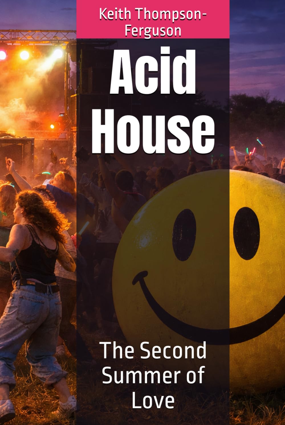 Acid House: The Second Summer of Love (British Youth Culture Chronicles)