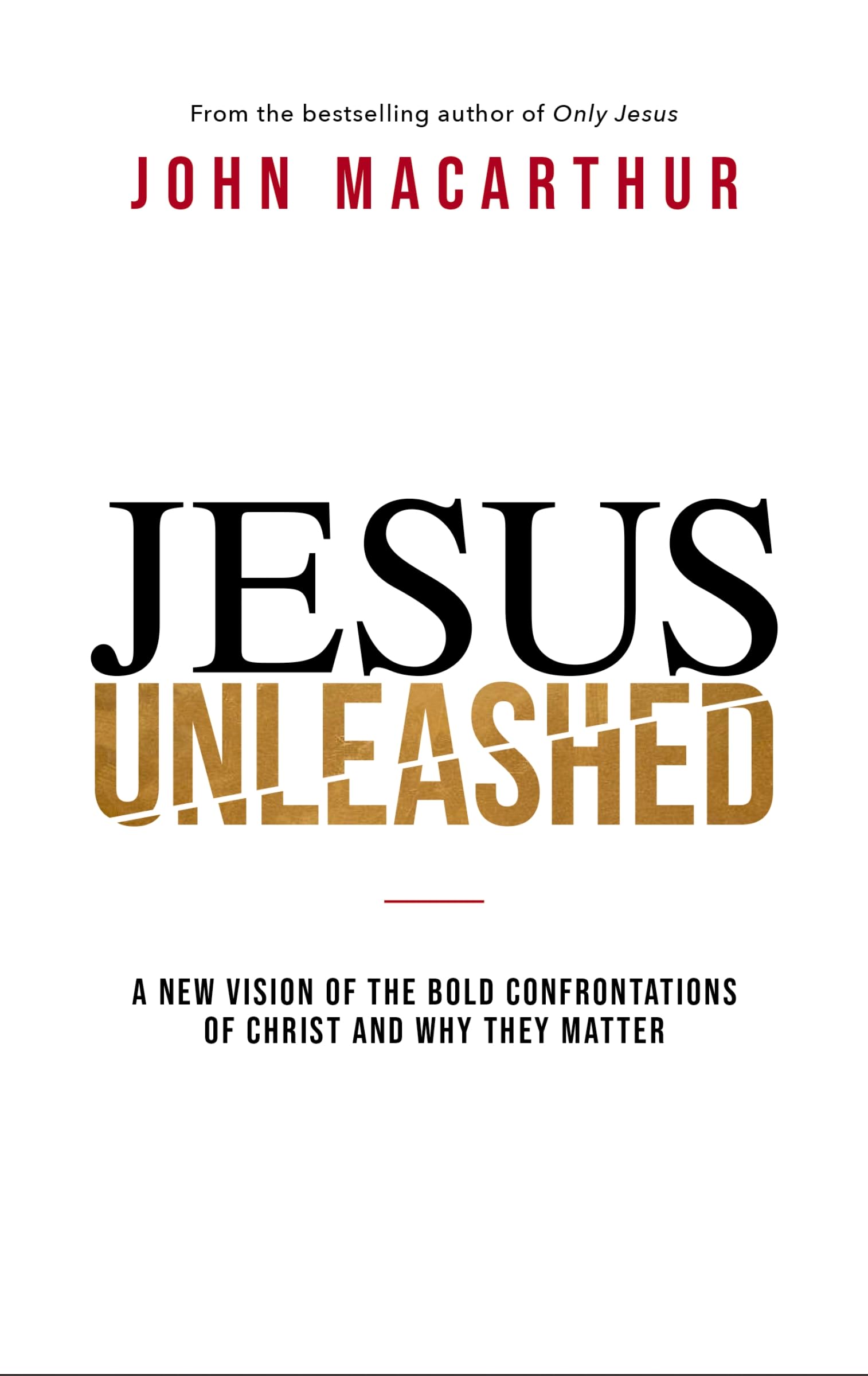Jesus Unleashed: A New Vision of the Bold... - MacArthur, John F.