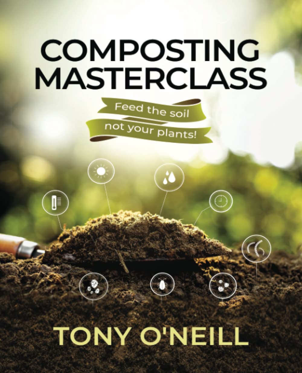 Composting Masterclass: Feed The Soil Not Your Plants