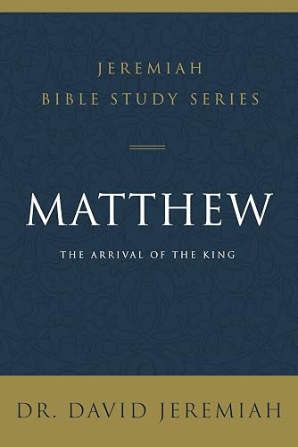 Matthew: The Arrival of the King (Jeremiah Bible Study Series)