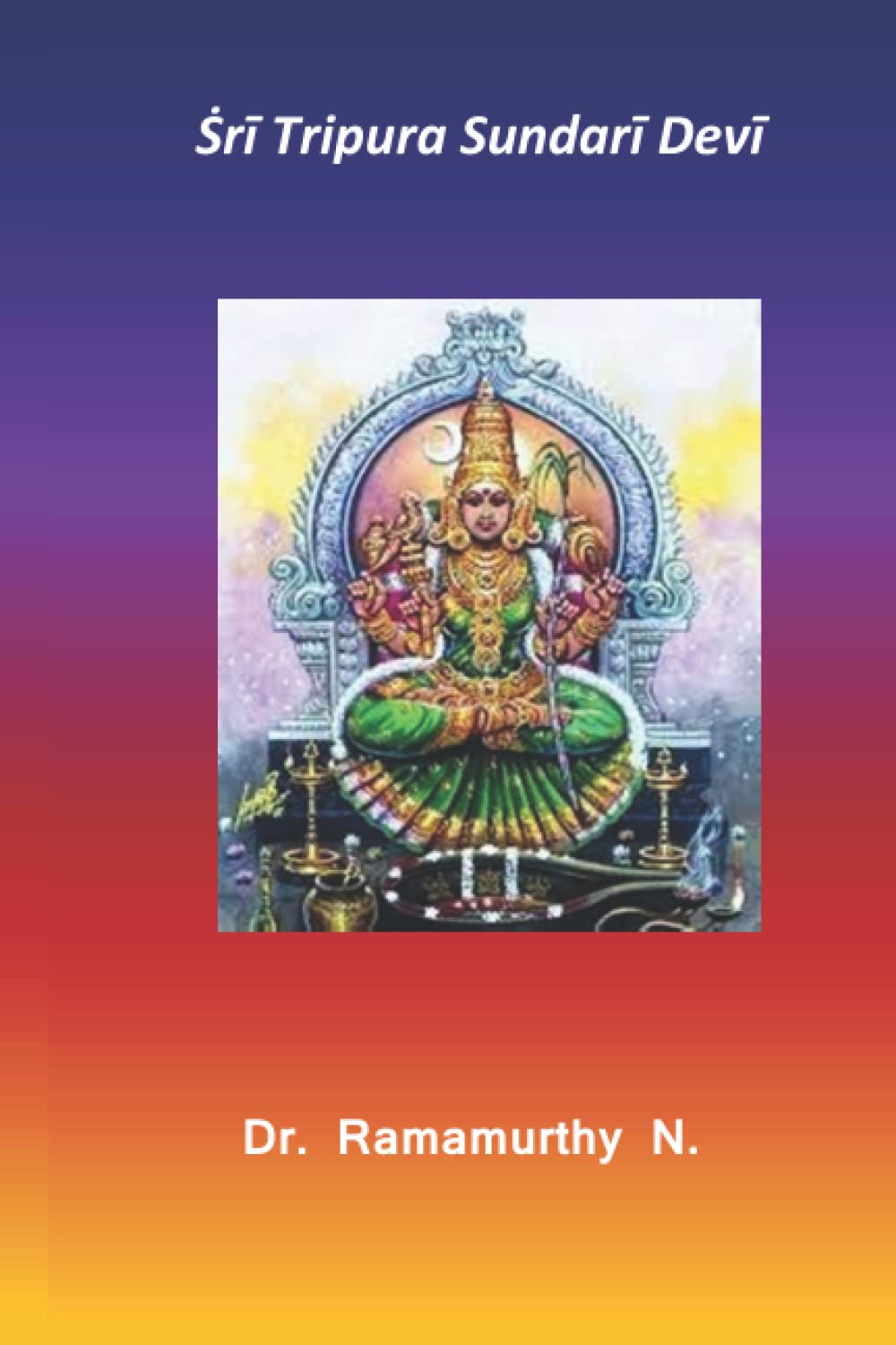 Ṡrī Tripura Sundarī Devī: 3rd of Dasha Maha Vidya Paperback – 27 July 2022