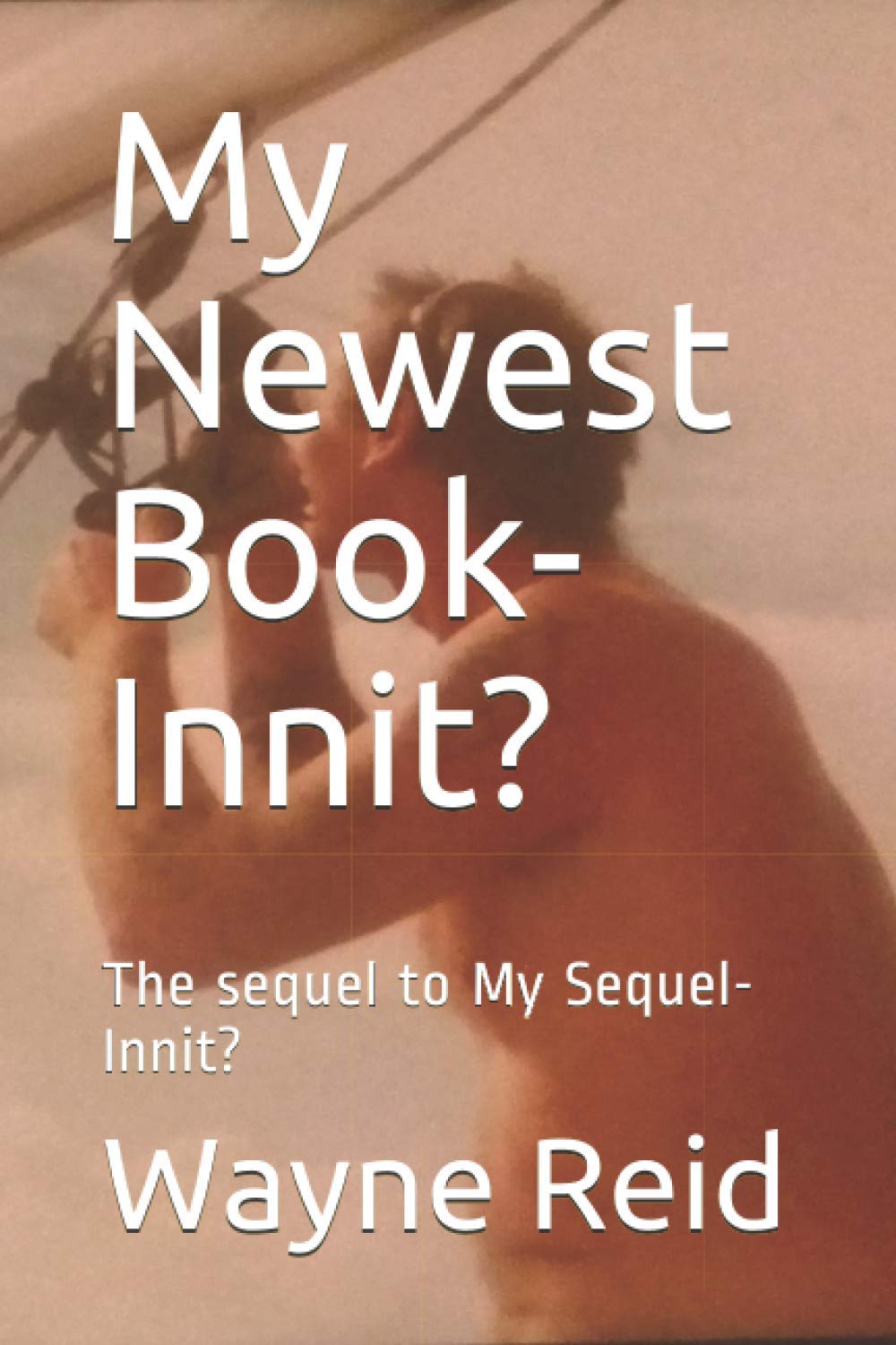 My Newest Book-Innit?: The sequel to My Sequel-Innit?: 3 (My Series-Innit?)