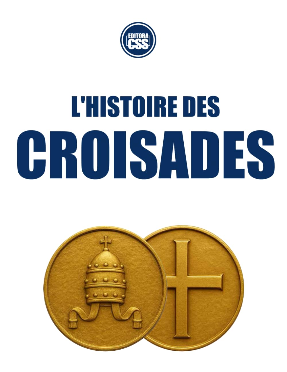 L'HISTOIRE DES CROISADES - Guerre sainte, empire et construction du monde médiéval