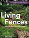 Living Fences: A Gardener's Guide to Hedges, Vines & Espaliers