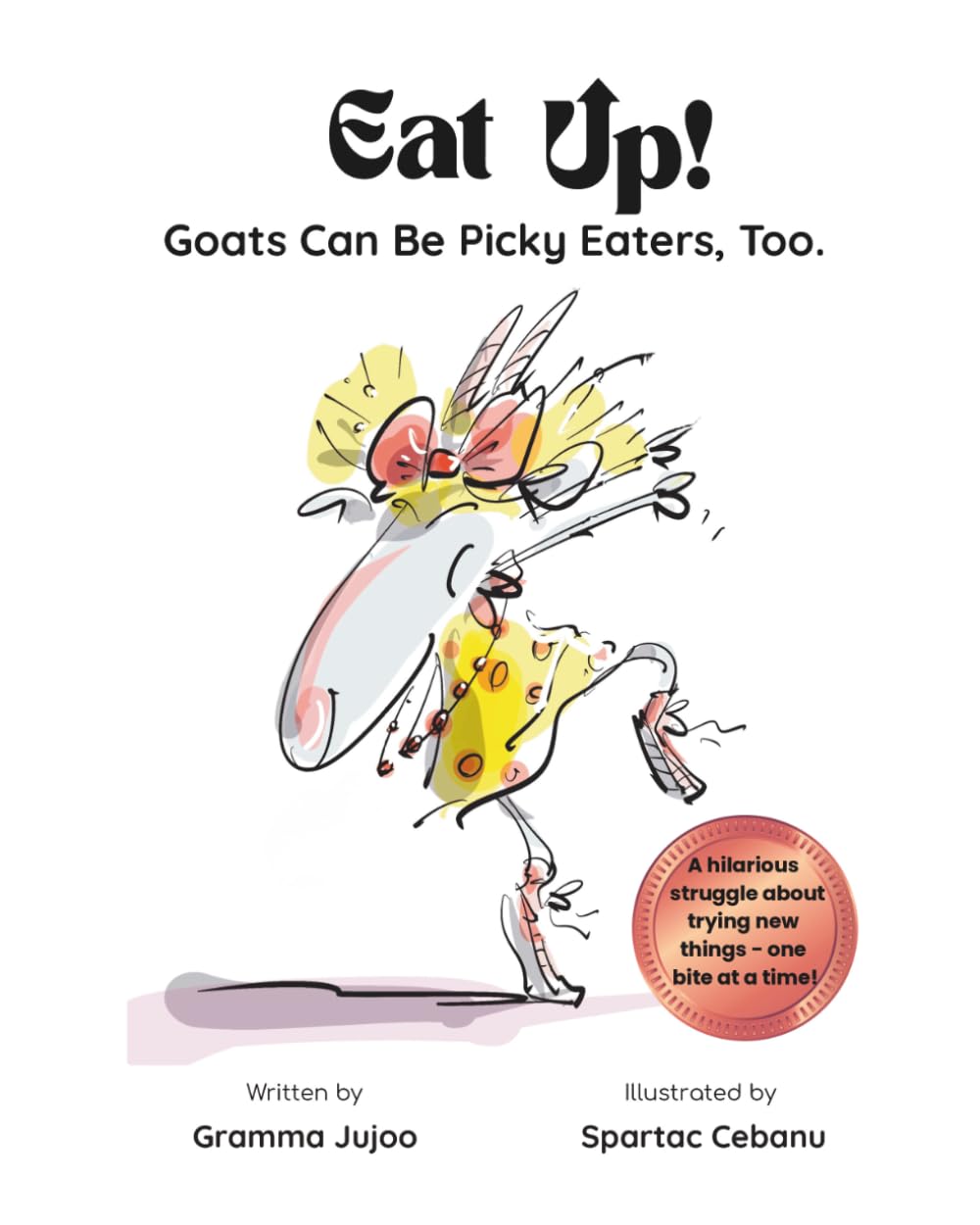 EAT UP! Goats Can Be Picky Eaters, Too.: A Funny Story for Kids about • Picky Eaters • Dinner Drama • Trying New Things • (The UP Series)