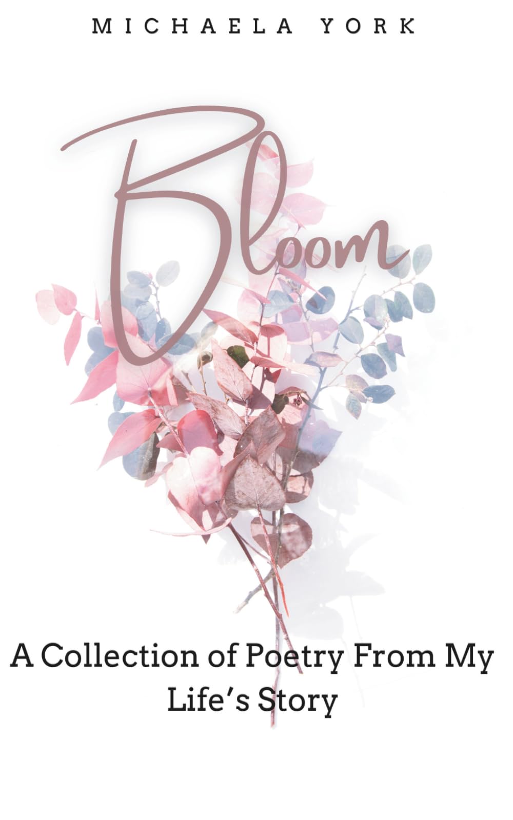 Bloom: Poetry From My Life's Story