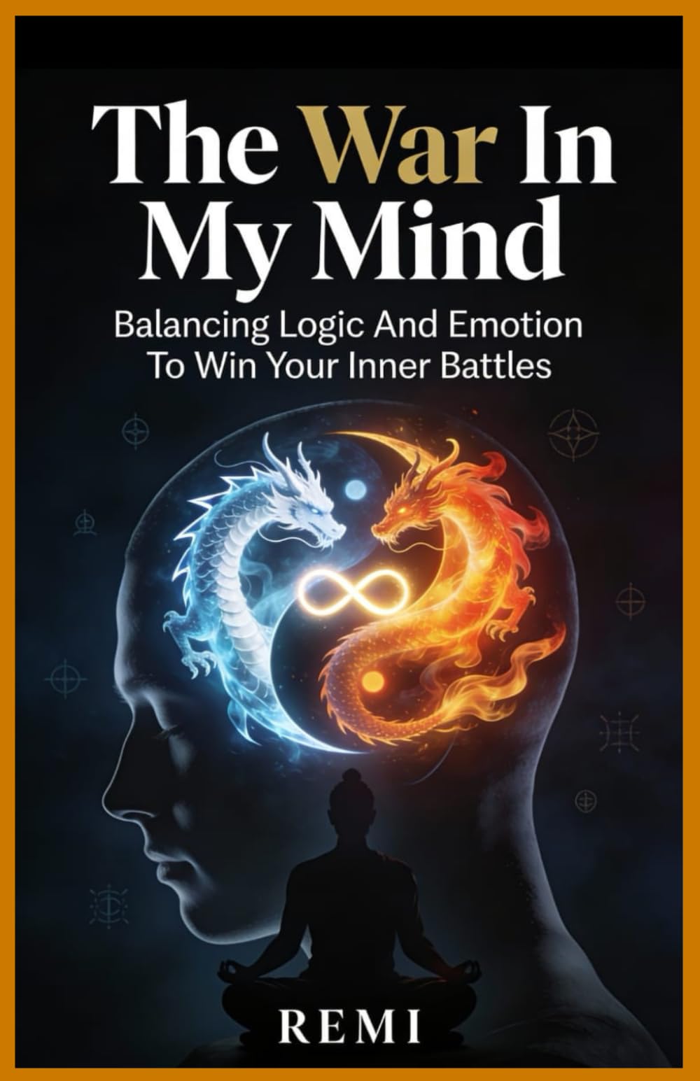 The War In My Mind: Balancing Logic And Emotion To Win Your Inner Battles