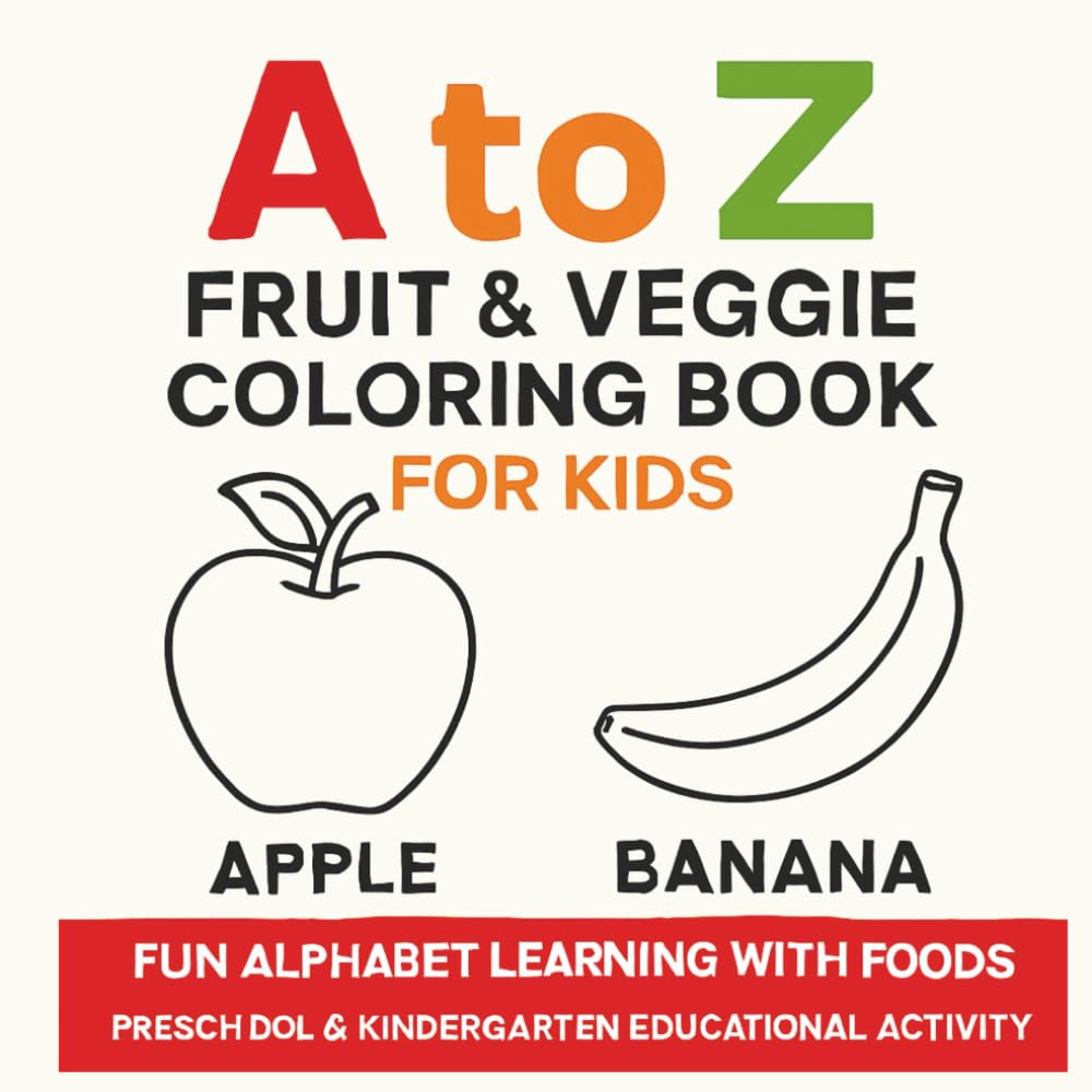 A to Z Fruit and Vegetable Coloring Book for Kids: Alphabet Learning Activity Book for Toddlers, Preschoolers Ages 2-6 with Easy Fun Educational Coloring Pages