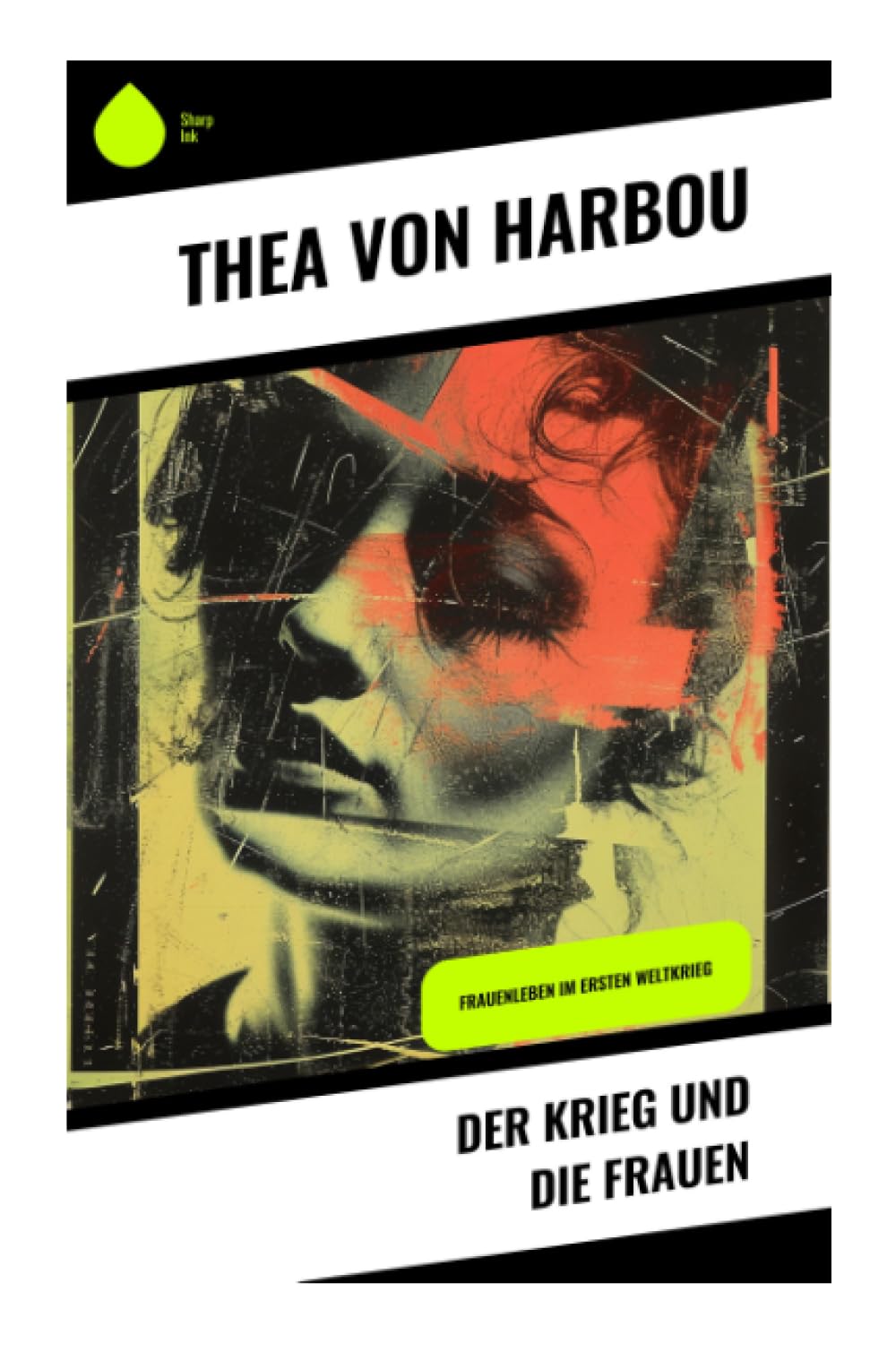 Der Krieg und die Frauen: Frauenleben im Ersten Weltkrieg: Weibliche Perspektiven an der Heimatfront zwischen Opferbereitschaft, Pflicht und früher Moderne
