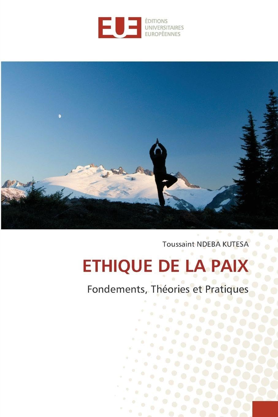 ETHIQUE DE LA PAIX: Fondements, Théories et Pratiques