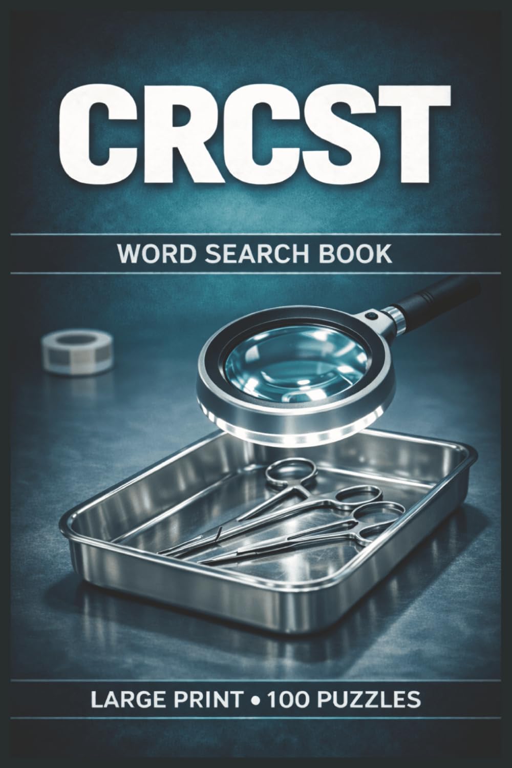 CRCST Word Search Book: Large Print Puzzle Collection with 100 Puzzles and 2000 Unique Words on Sterile Processing, Instrument Decontamination, and Steam Sterilization (SPD Series)