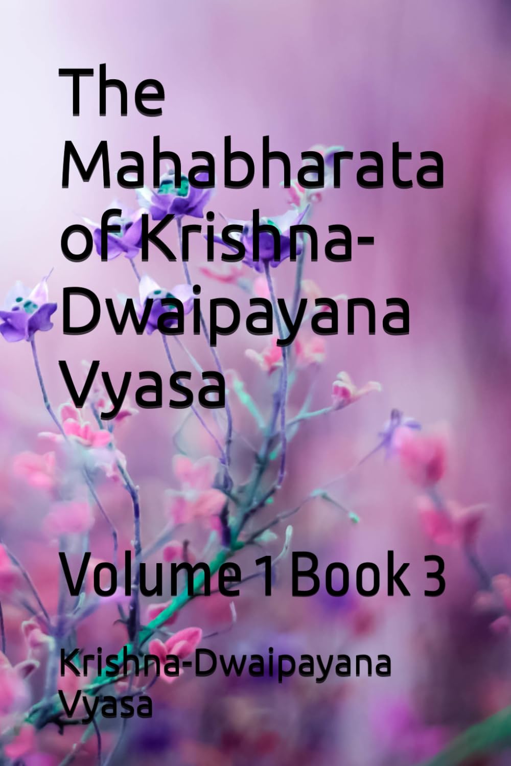 The Mahabharata of Krishna-Dwaipayana Vyasa: Volume 1 Book 3