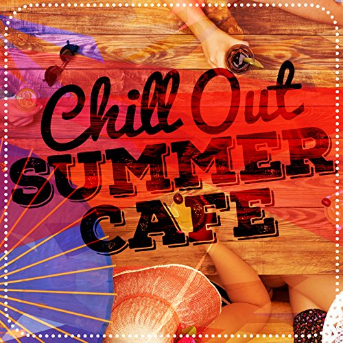 Amazon.co.jp Chillout Summer Cafe Chill House Music Cafe & Chilled