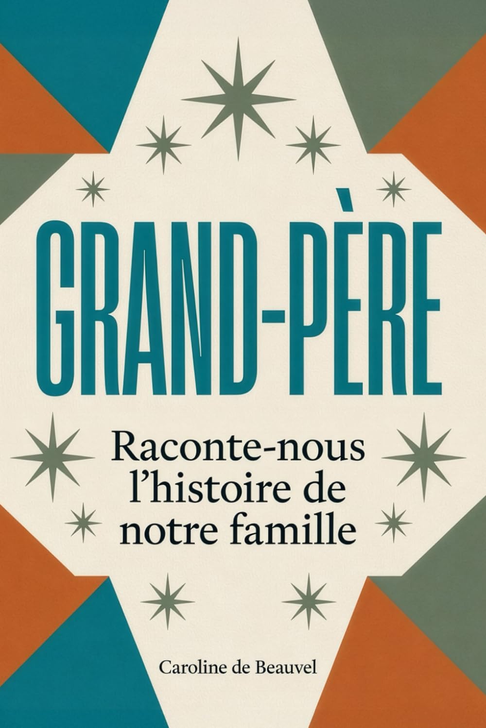 Grand-père raconte-nous l’histoire de notre famille: Le livre de souvenirs collaboratif pour transmettre la mémoire familiale entre générations