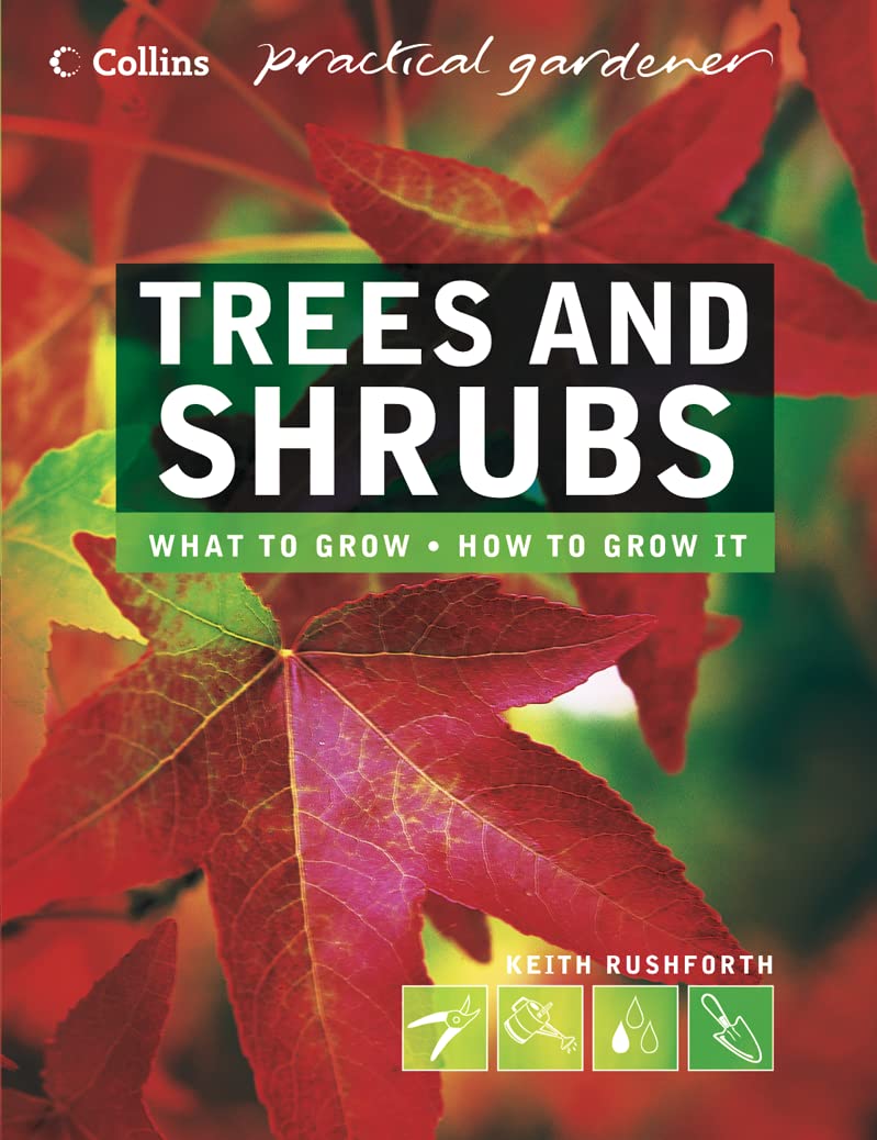Collins Practical Gardener – Trees and Shrubs: The essential and definitive guide (Collins Practical Gardener S.)