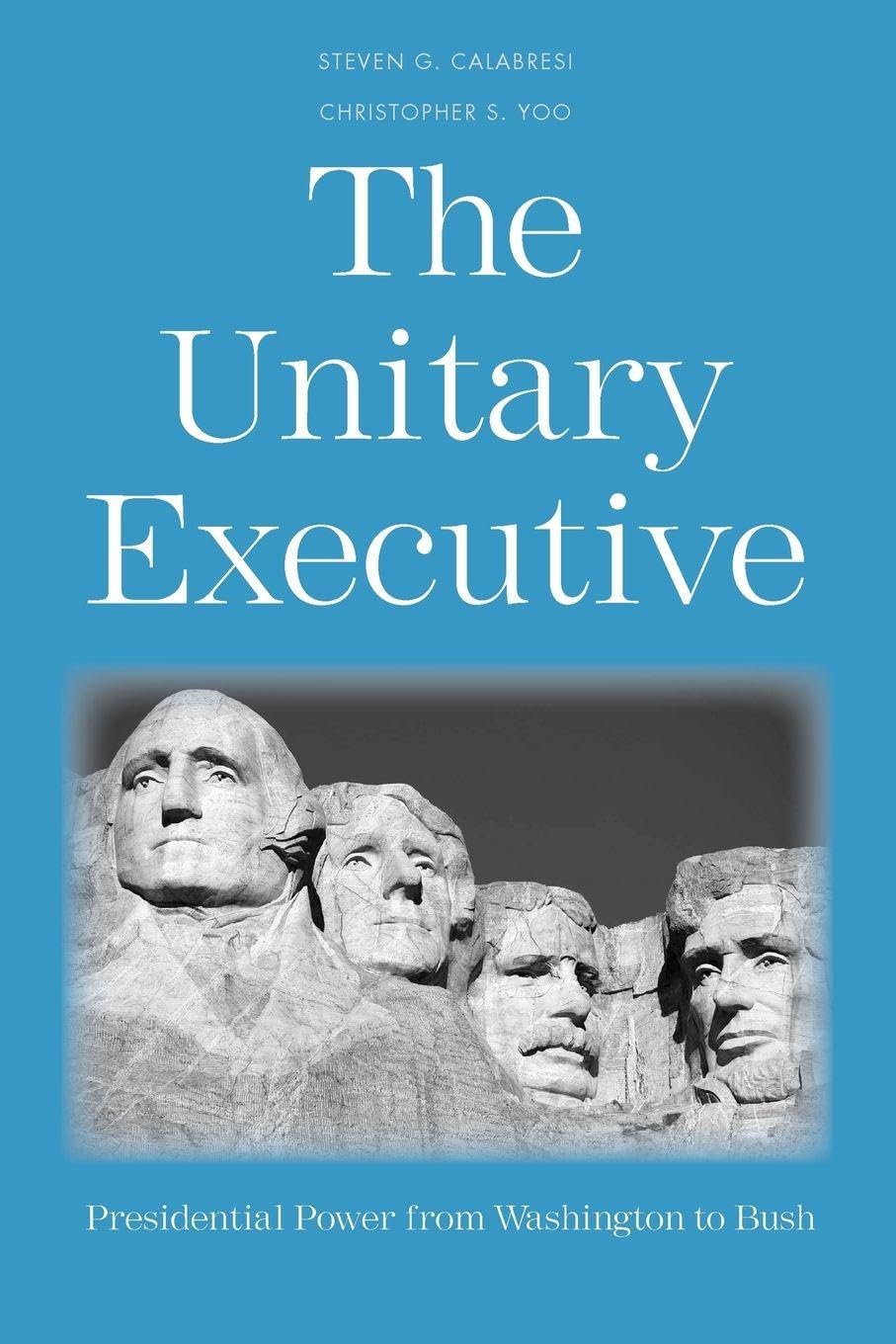 Unitary Executive: Presidential Power from Washington to Bush