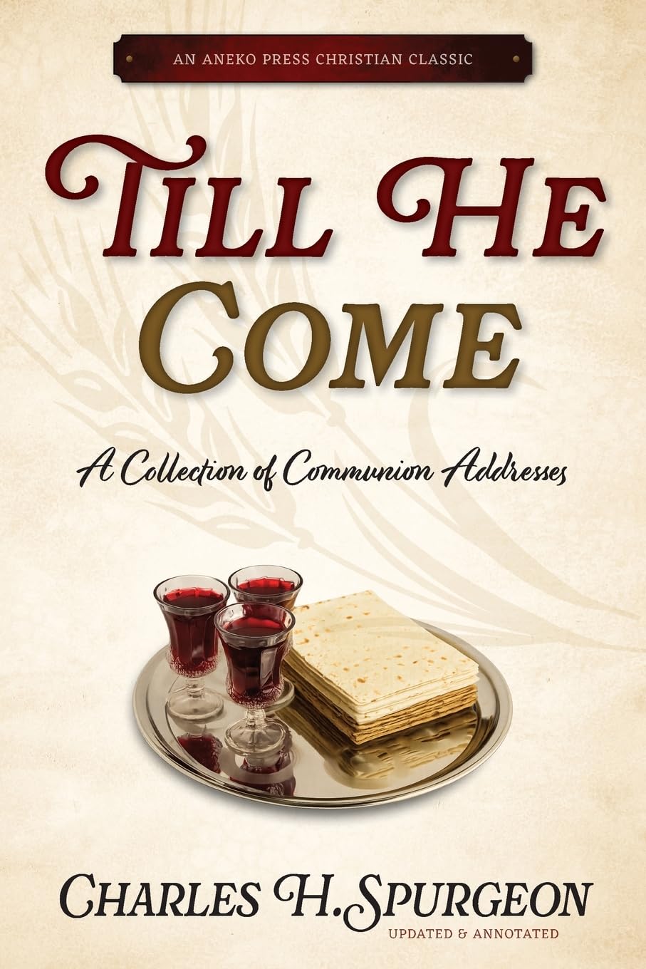 Till He Come: A Collection of Communion Addresses [Updated and Annotated]