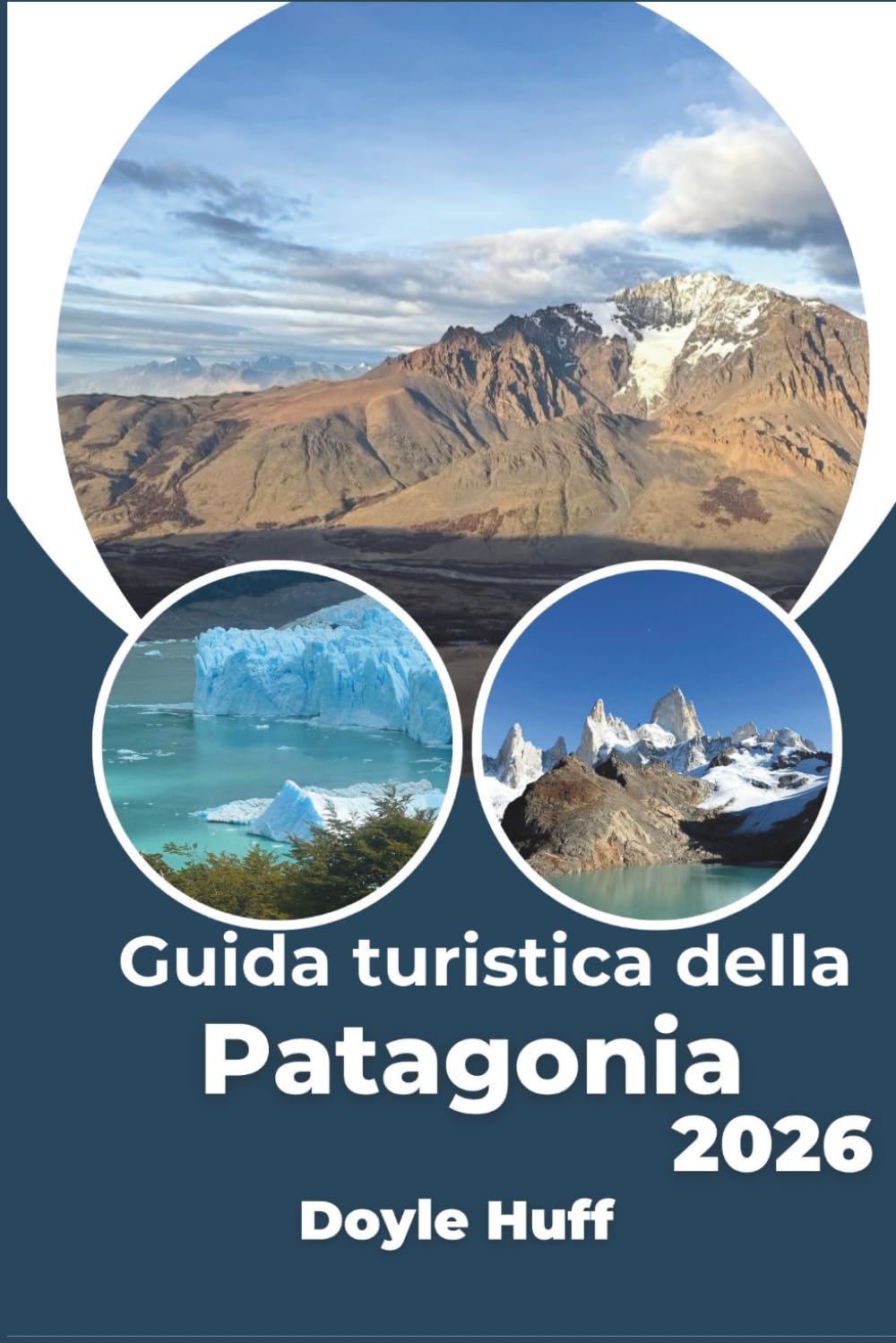 Guida turistica della Patagonia 2026: Esplora ghiacciai, sentieri remoti e cime spazzate dal vento come un abitante del posto