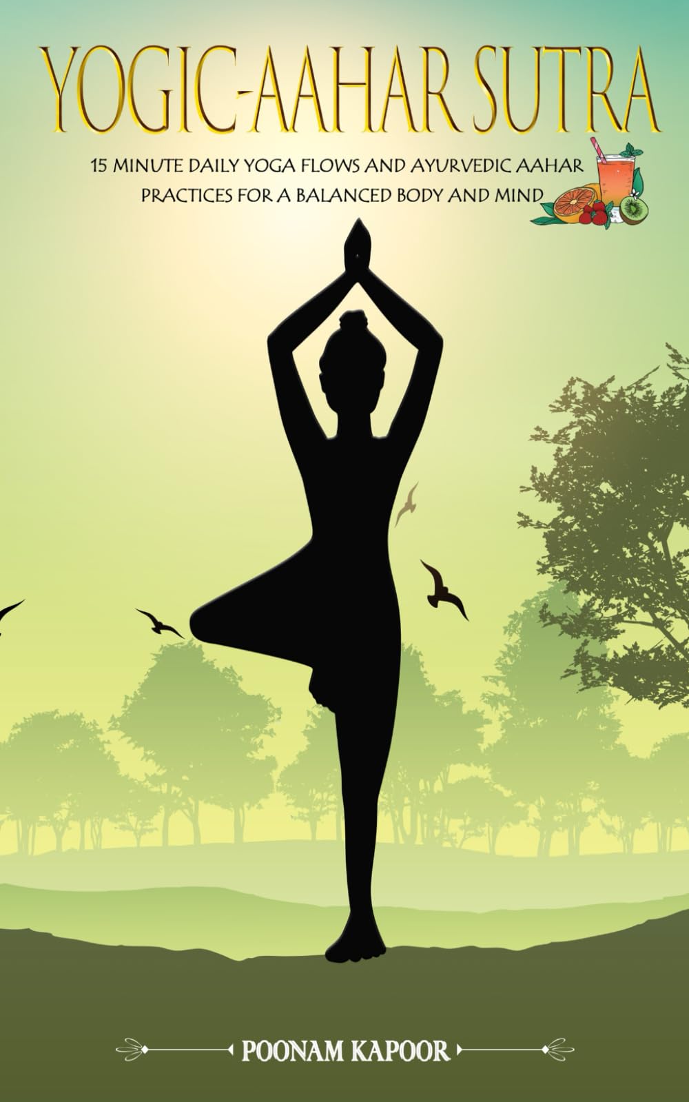 Yogic-Aahar Sutra: 15-Minute Daily Yoga Flows and Ayurvedic Aahar Practices for Balanced Body & Mind