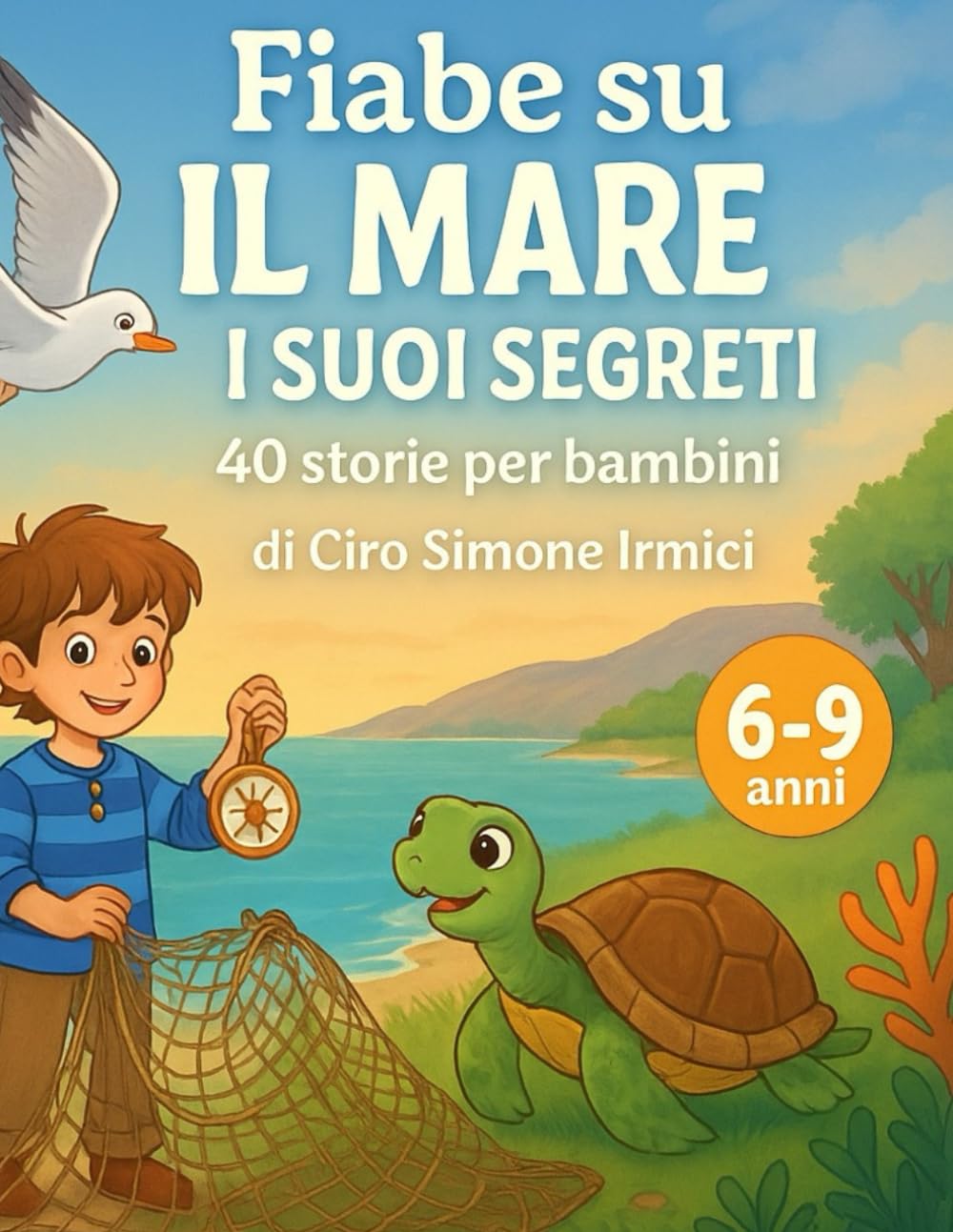 Fiabe sul Mare e i Suoi Segreti: 40 storie illustrate ed educative per bambini 6–9 anni (animali marini, avventure, valori e natura) (Fiabe Educative Illustrate (6–9 anni))