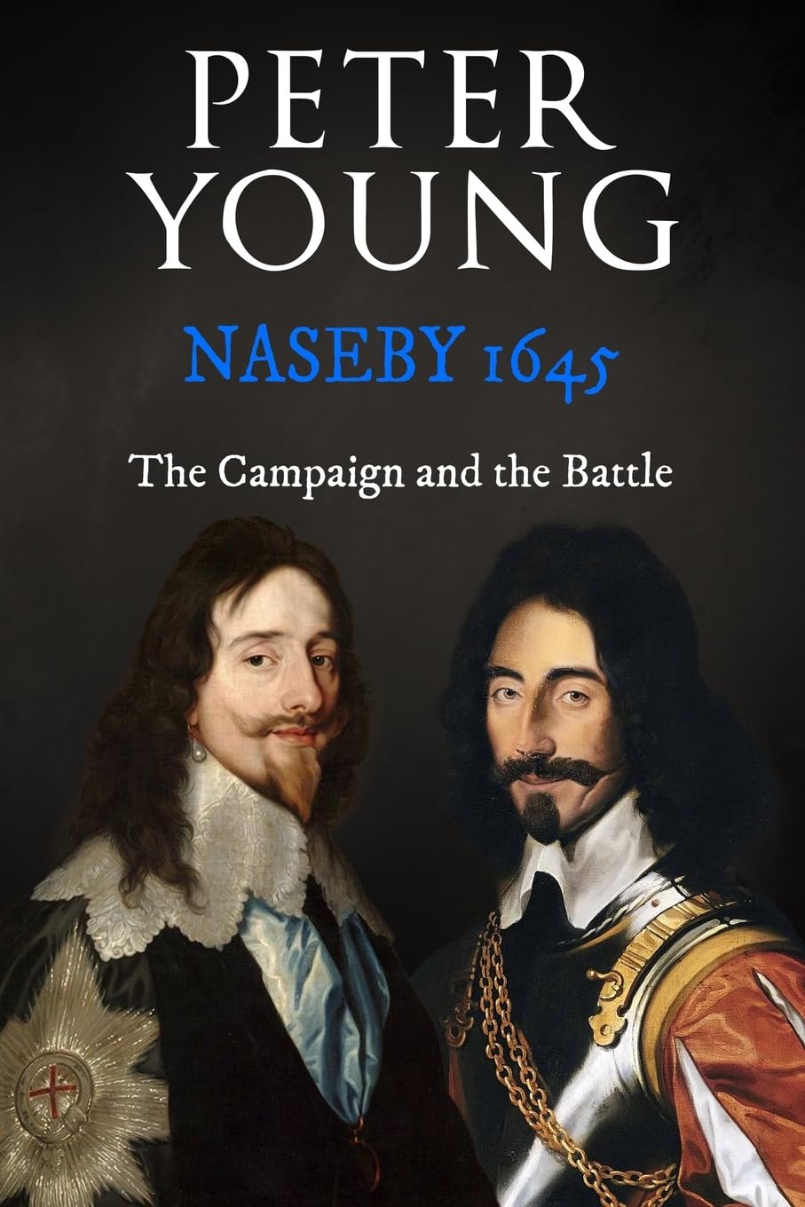 Naseby 1645: The Campaign and the Battle (Battles and Campaigns of The English Civil War)