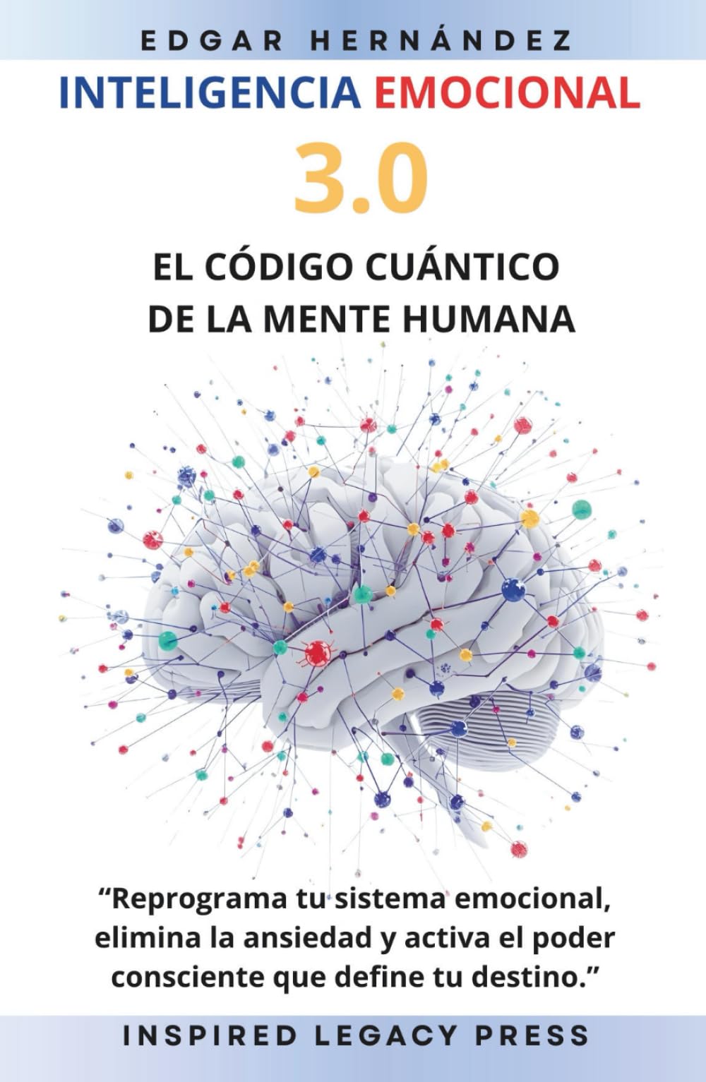 INTELIGENCIA EMOCIONAL 3.0: EL CÓDIGO CUÁNTICO DE LA MENTE HUMANA (Inspired Identidad)