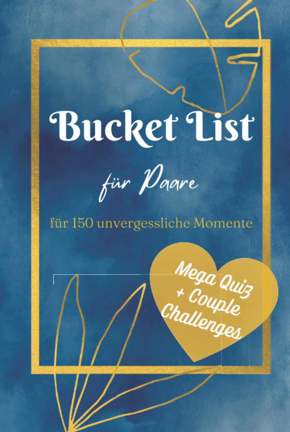 Bucket List für Paare und Ehepaare: 150 Aktivitäten für unvergessliche Momente | Mega Quiz + Couple Challenges und Platz für viele Fotos