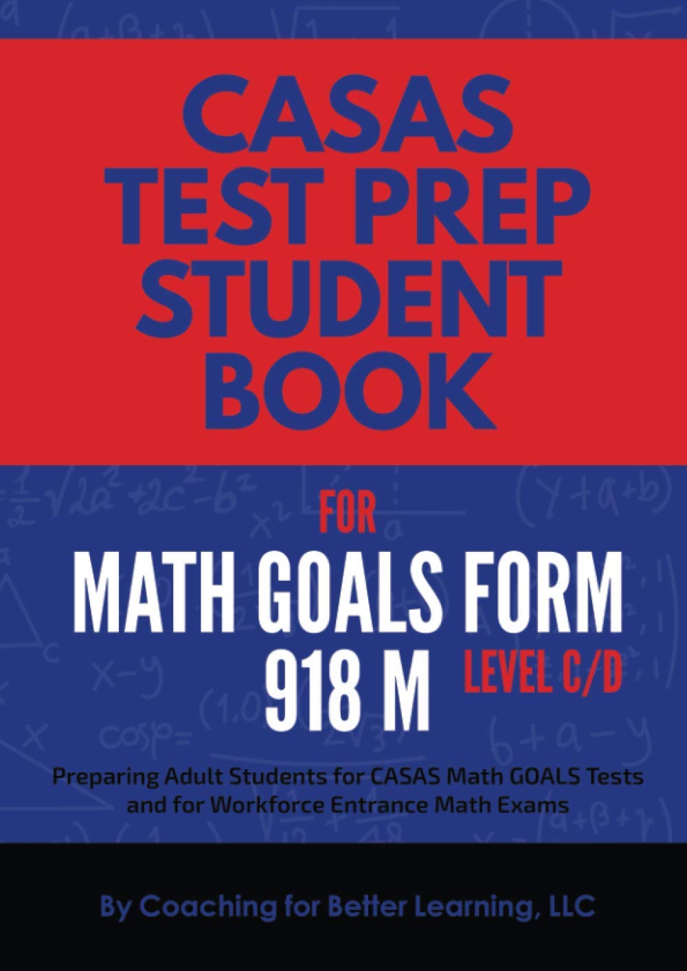 CASAS Test Prep Student Book for Math GOALS Form 918 M Level C/D: Preparing Adult Students for CASAS Math GOALS Tests and for Workforce Entrance Math Exams (CASAS MATH GOALS Student Textbook)
