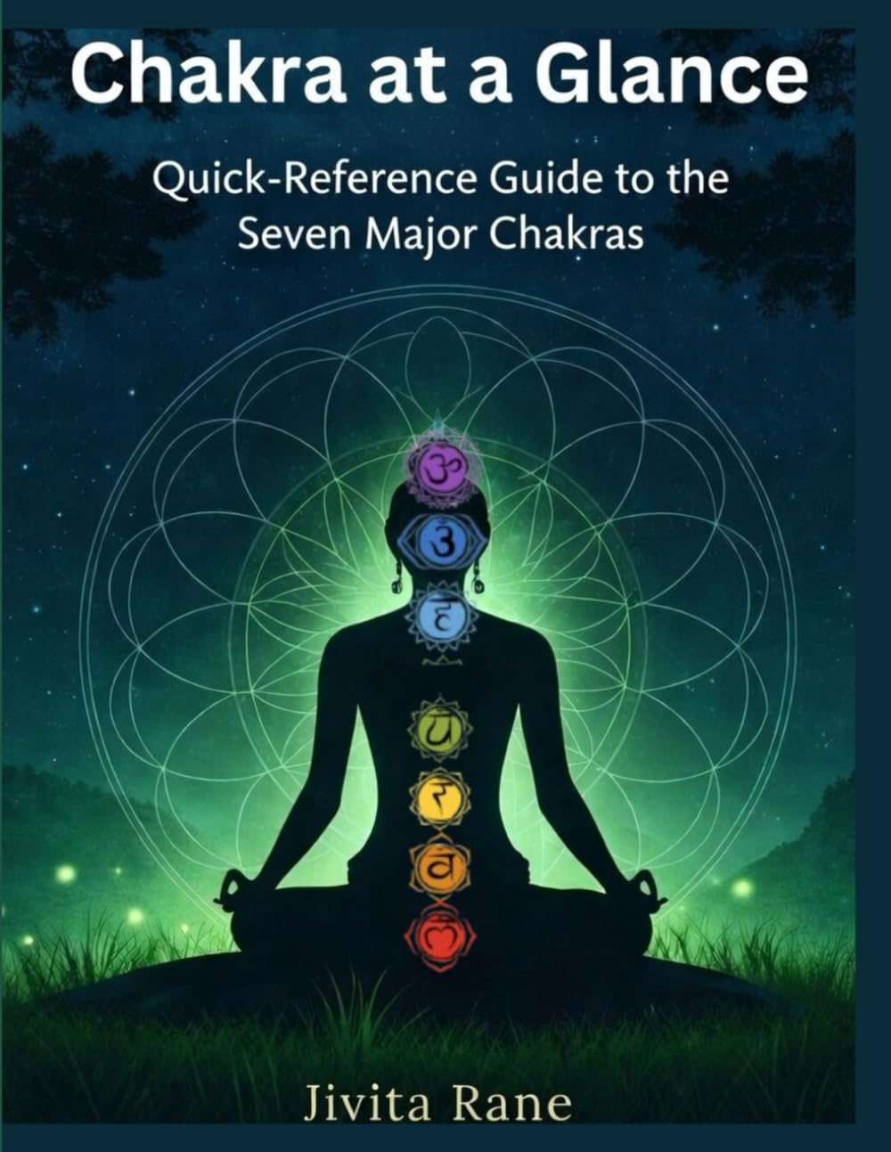 7 Chakras at a Glance: Quick-Reference Guide to the Seven Major Chakras