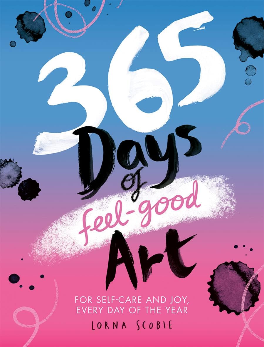 365 Days of Feel-good Art: For Self-Care and Joy, Every Day of the Year (365 Days of Art)