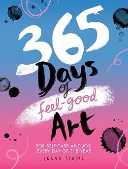 365 Days of Feel-good Art For Self-Care and Joy, Every Day of the Year 365 Days of Art