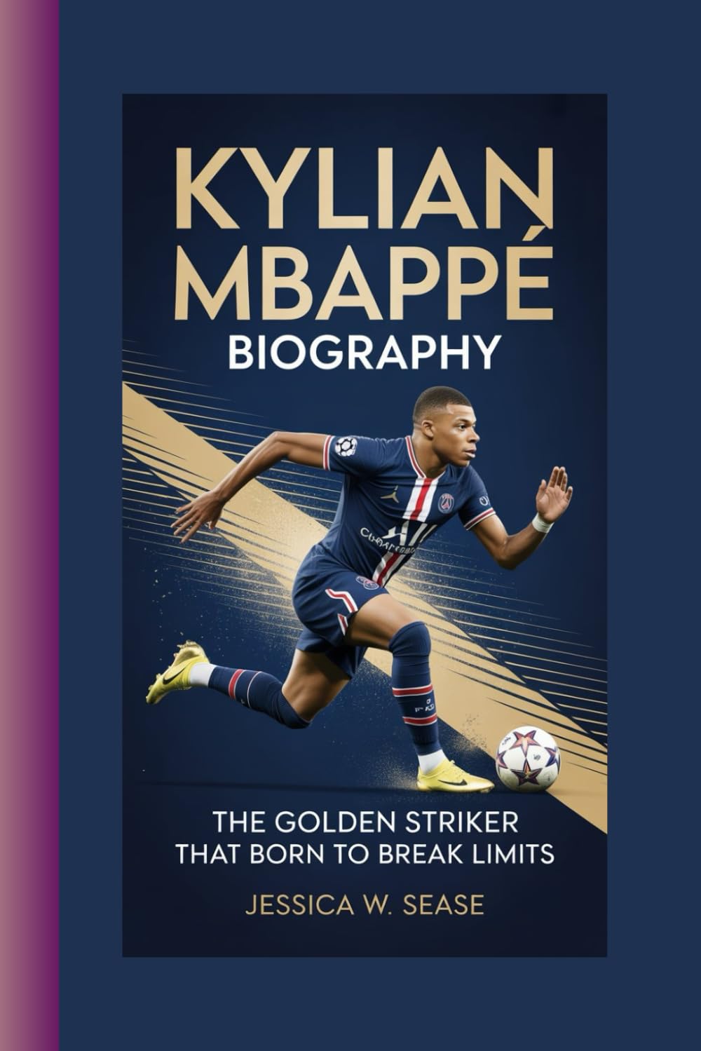 KYLIAN MBAPPÉ BIOGRAPHY: The Golden Striker that Born to Break Limits