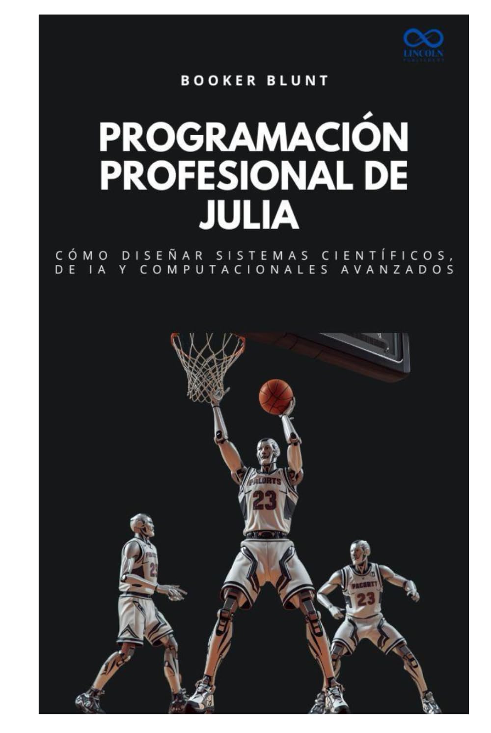 Programación profesional de Julia: Cómo diseñar sistemas científicos, de IA y computacionales avanzados (Colección de Lenguajes de Próxima Generación)