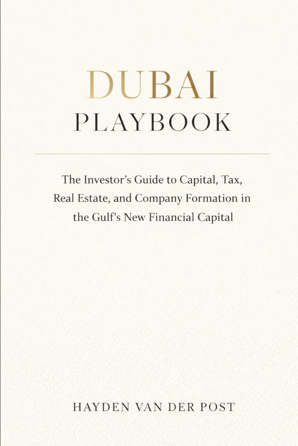 Dubai Playbook: The Investor’s Guide to Capital, Tax, Real Estate, and Company Formation in the Gulf’s New Financial Capital: A Comprehensive Guide: 2 (Thrive in the UAE)