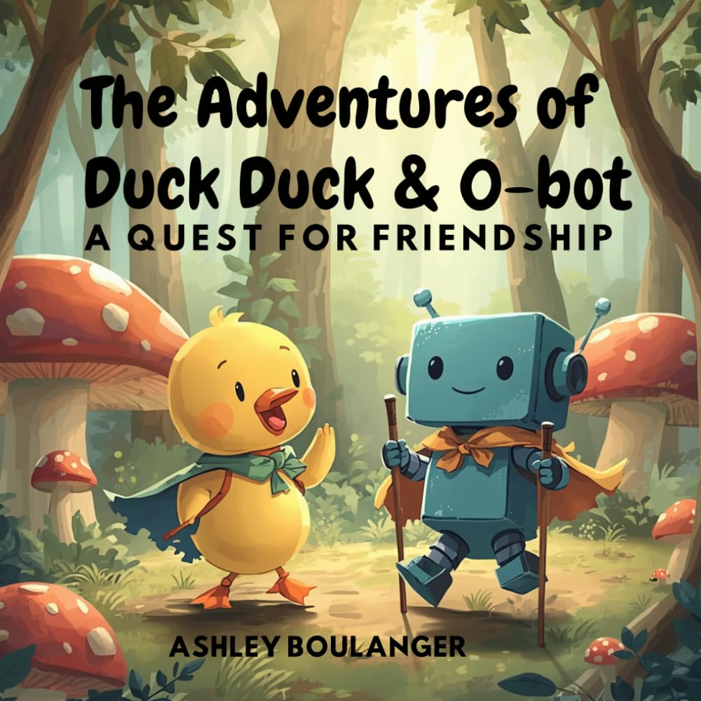 The Adventures of Duck Duck & O-bot: A Quest for Friendship