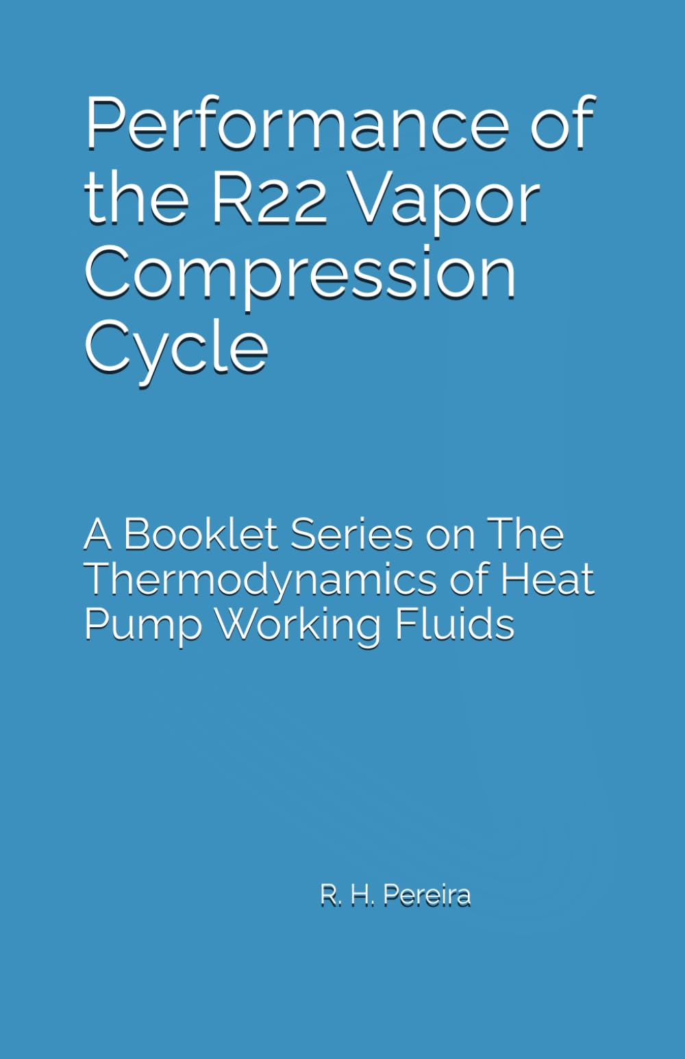 Performance of the R22 Vapor Compression Cycle: Issue of A Booklet Series on The Thermodynamics of Heat Pump Working Fluids
