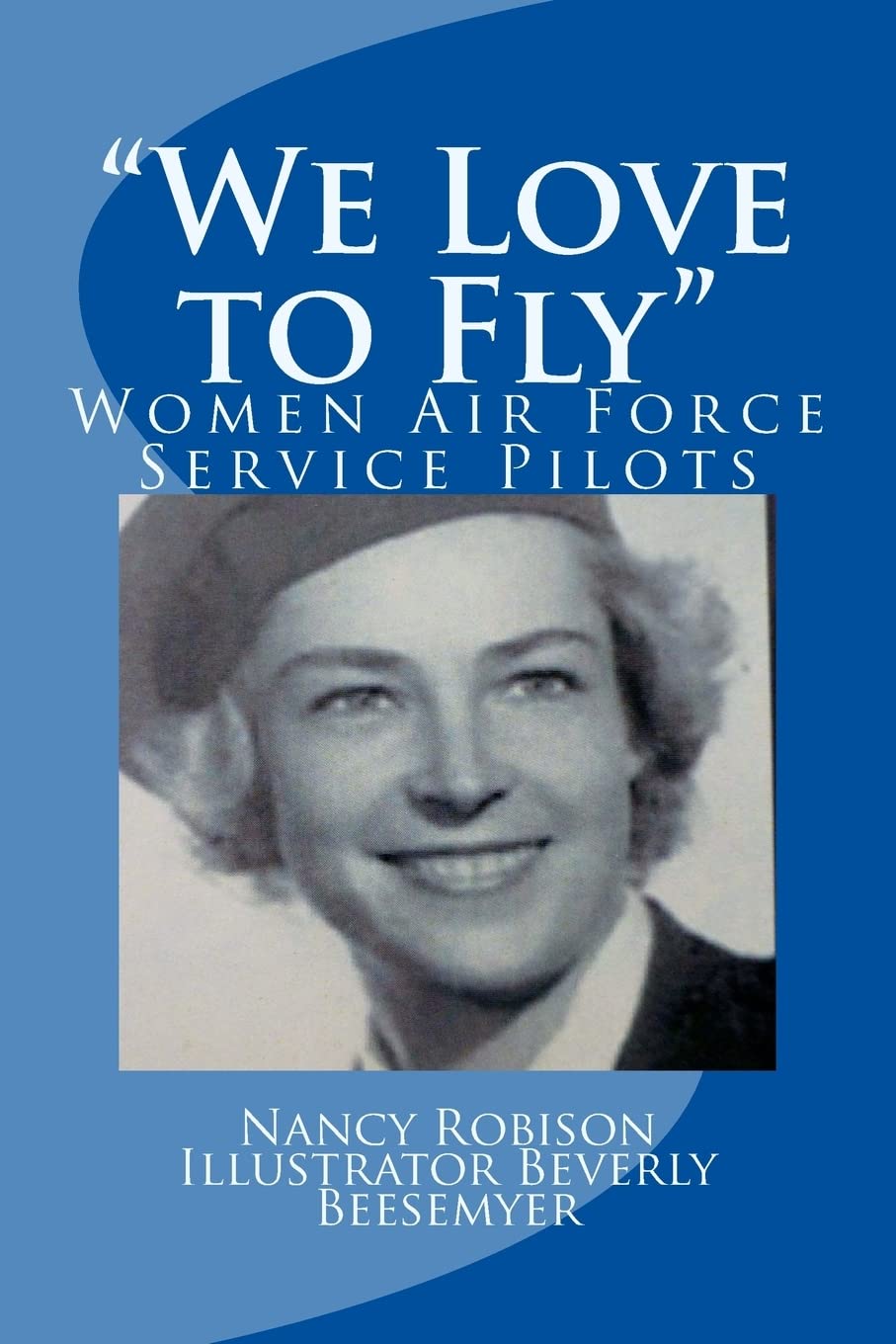 "We Love to Fly": Women Airforce Service Pilots WWII