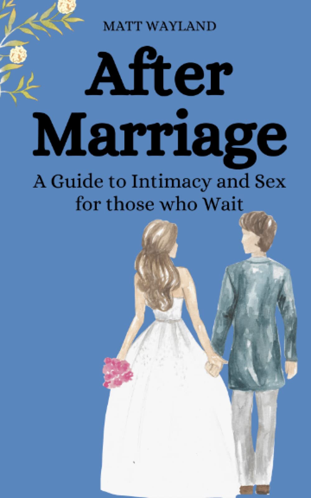 After Marriage: A Guide to Intimacy and Sex for Those who Wait