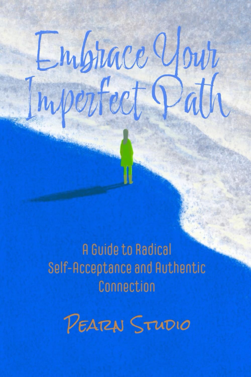 Embrace Your Imperfect Path: A Guide to Radical Self-Acceptance and Authentic Connection