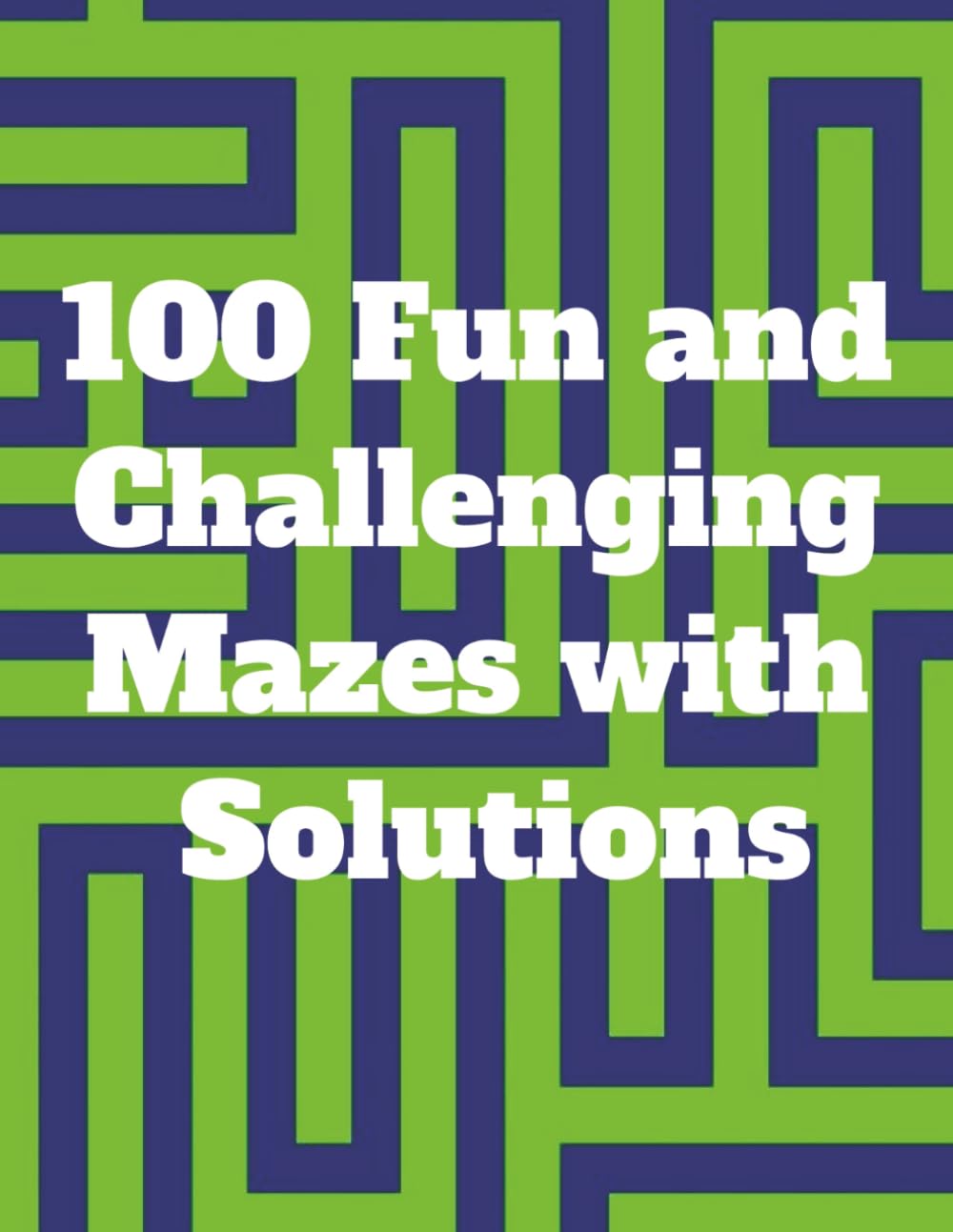 100 Fun and Challenging Mazes with Solutions