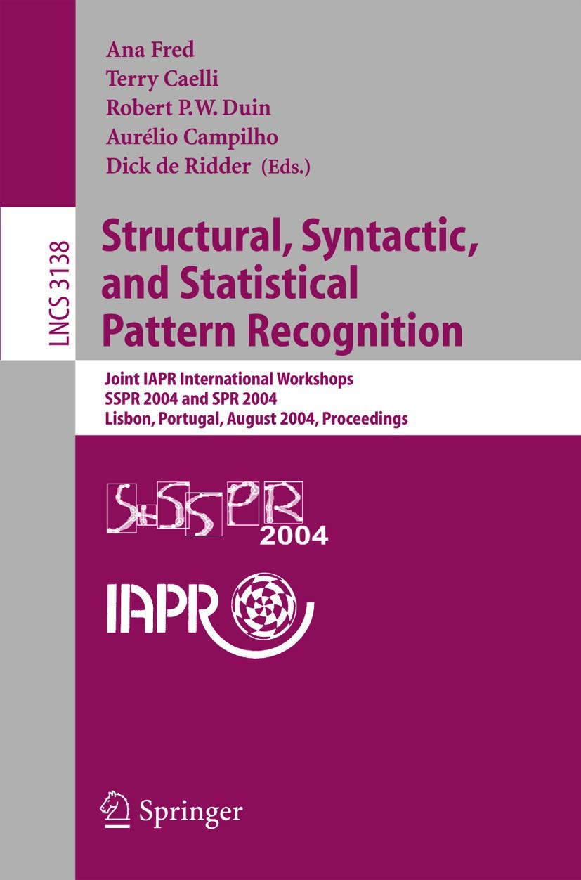 Structural, Syntactic, and Statistical Pattern Recognition: Joint Iapr International Workshops, Sspr 2004 and Spr 2004, Lisbon, Portugal, August ... (Lecture Notes in Computer Science, 3138)