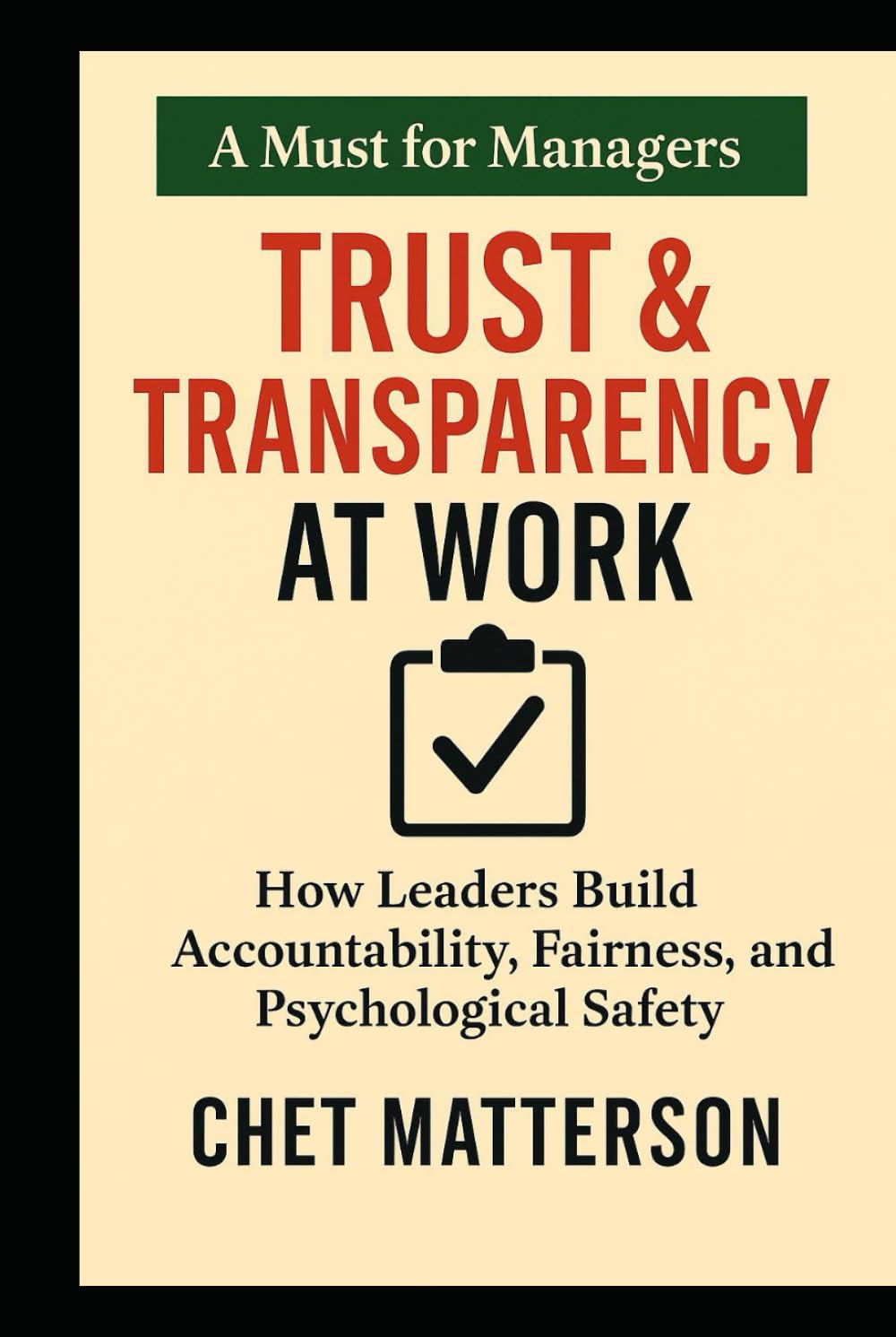 Trust & Transparency at Work: How Leaders Build Accountability, Fairness, and Psychological Safety (Chet Matterson's Total Managment Series)