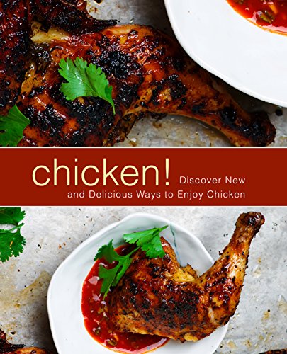 Chicken!: Discover New and Delicious Ways to Enjoy Chicken (English Edition)