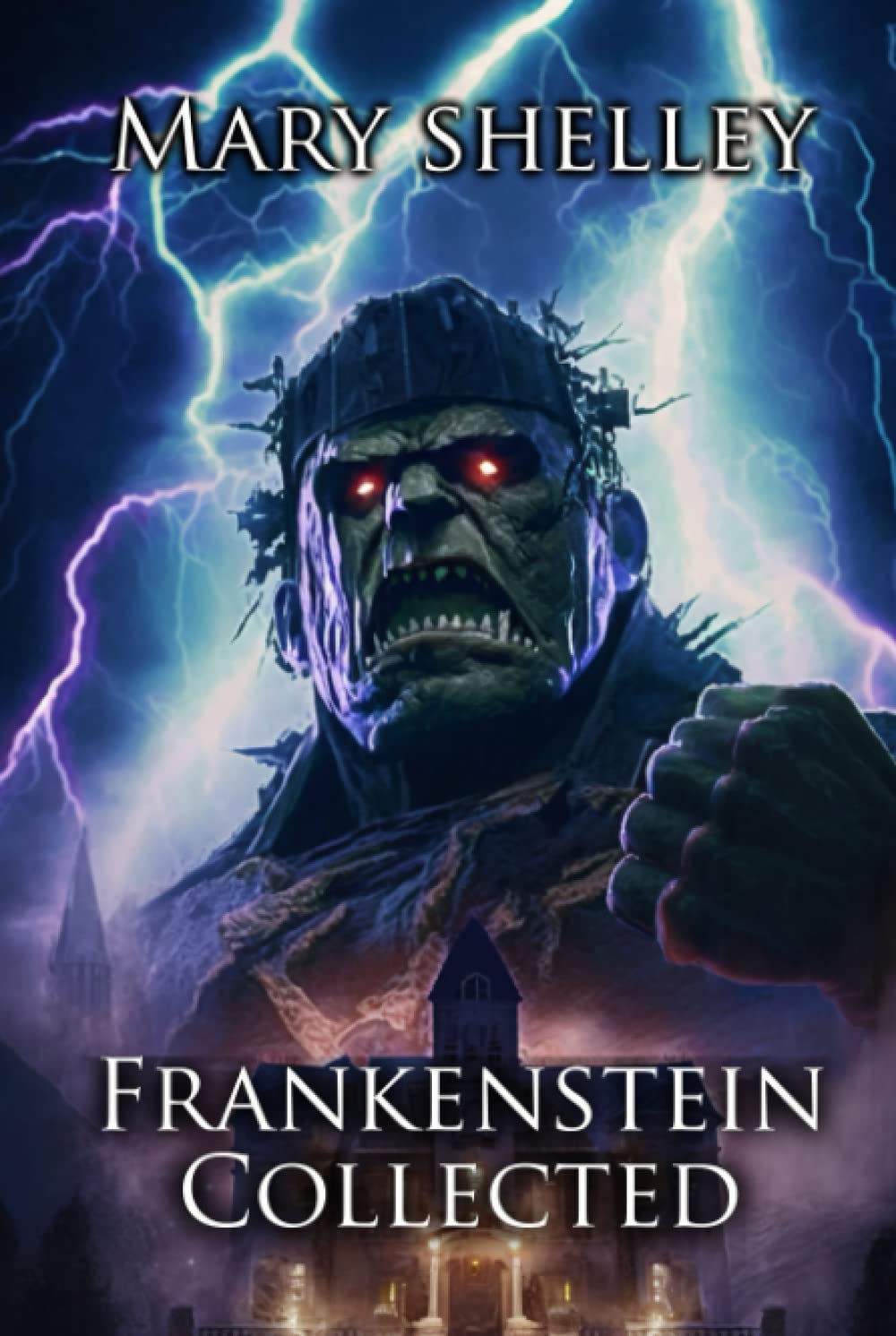 Frankenstein Collected: The Collected Frankenstein Stories (Illustrated)